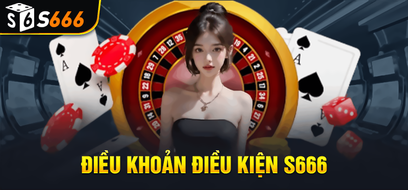 Tại sao cần phải có điều khoản và điều kiện S666?