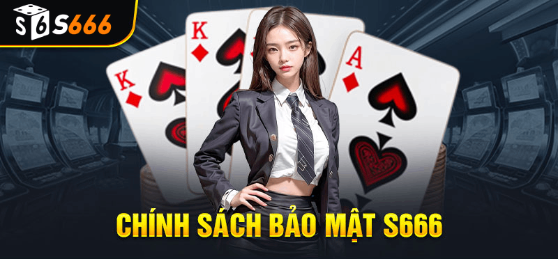 Tìm hiểu chung về chính sách bảo mật S666